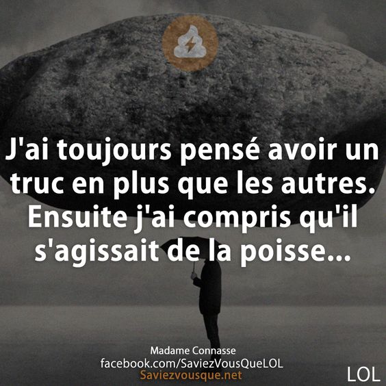 J&#039;ai toujours pensé avoir un truc en plus que les autres. Ensuite j&#039;ai compris qu&#039;il s&#039;agissait de la poisse...