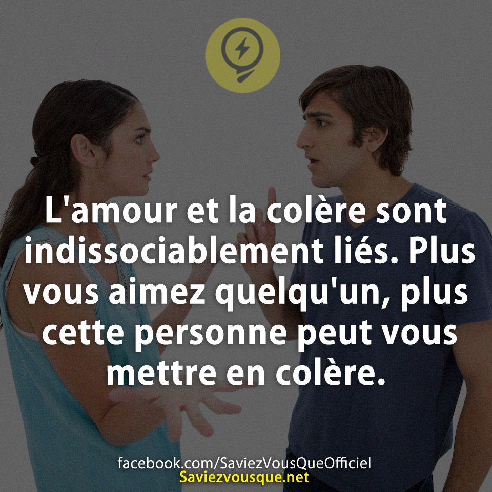 L&#039;amour et la colère sont indissociablement liés. Plus vous aimez quelqu&#039;un, plus cette personne peut vous mettre en colère.