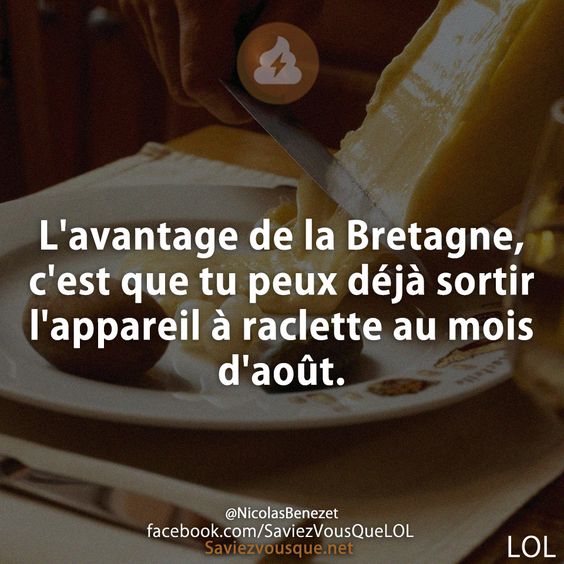 L&#039;avantage de la Bretagne, c&#039;est que tu peux déjà sortir l&#039;appareil à raclette au mois d&#039;août.