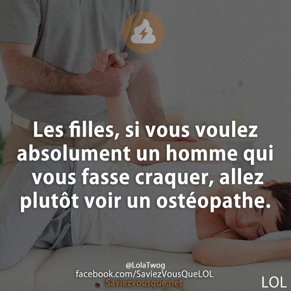 Les filles, si vous voulez absolument un homme qui vous fasse craquer, allez plutôt voir un ostéopathe.