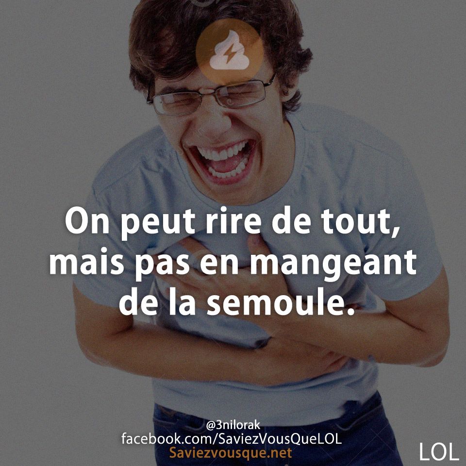 On peut rire de tout, mais pas en mangeant de la semoule.