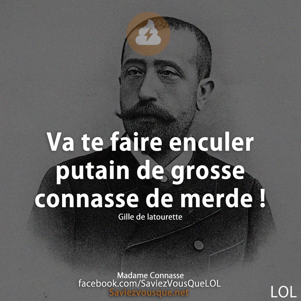 Va te faire enculer putain de grosse connasse de merde !