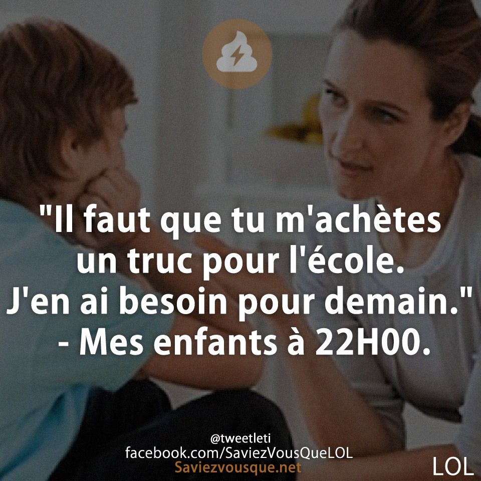 &quot;Il faut que tu m&#039;achètes un truc pour l&#039;école. J&#039;en ai besoin pour demain.&quot; - Mes enfants à 22H00.