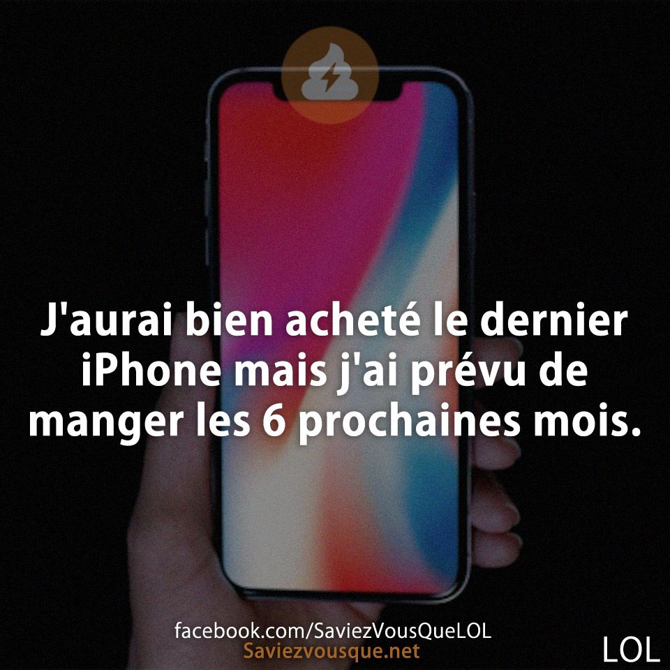 J&#039;aurai bien acheté le dernier iPhone mais j&#039;ai prévu de manger les 6 prochaines mois.