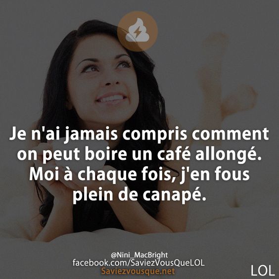 Je n&#039;ai jamais compris comment on peut boire un café allongé. Moi à chaque fois, j&#039;en fous plein de canapé.
