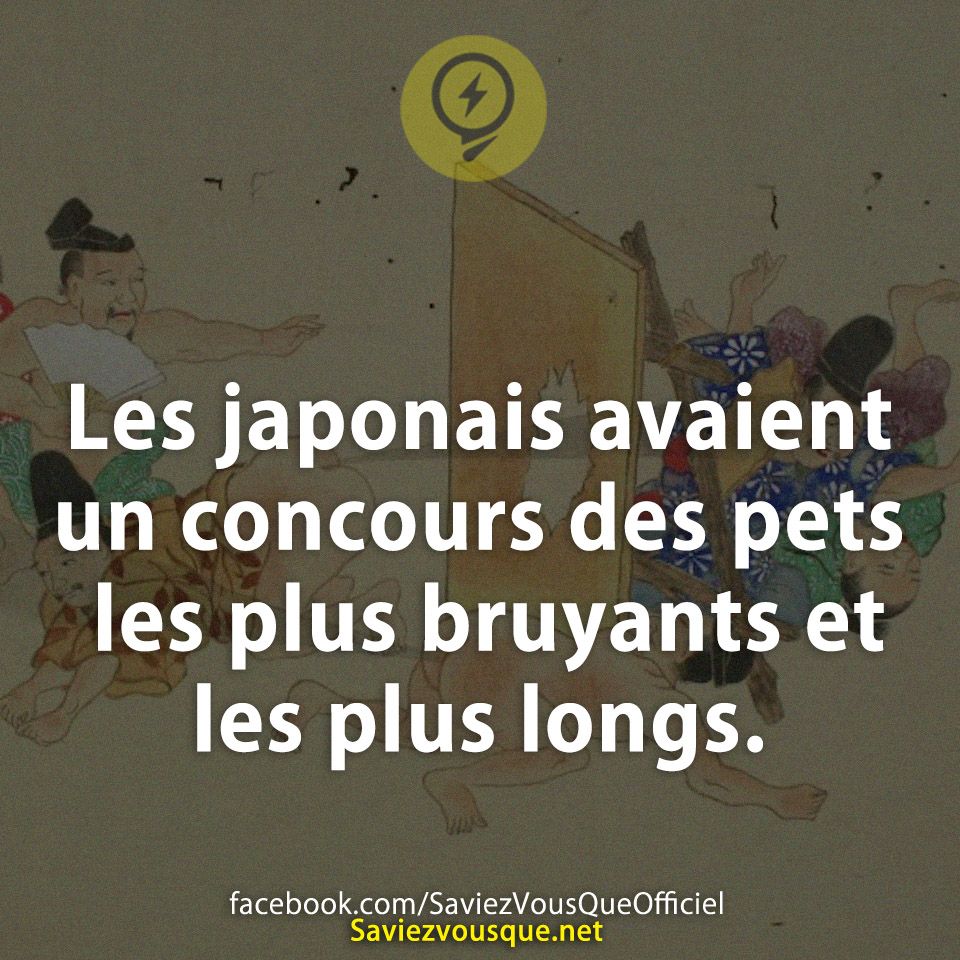 Les japonais avaient un concours des pets les plus bruyants et les plus longs.