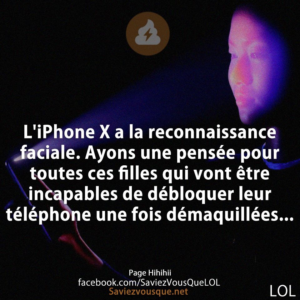 L&#039;iPhone X a la reconnaissance faciale. Ayons une pensée pour toutes ces filles qui vont être incapables de débloquer leur téléphone une fois démaquillées...