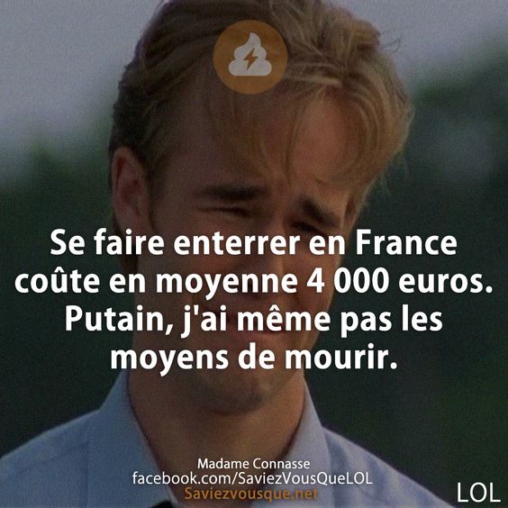 Se faire enterrer en France coûte en moyenne 4 000 euros. Putain, j&#039;ai même pas les moyens de mourir.