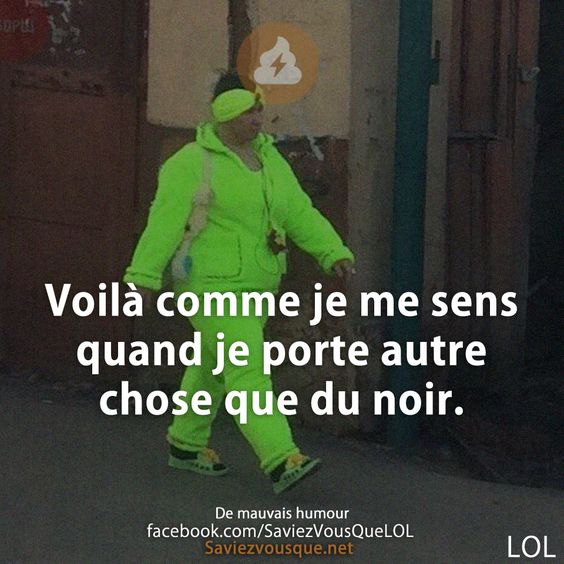 Voilà comme je me sens quand je porte autre chose que du noir.