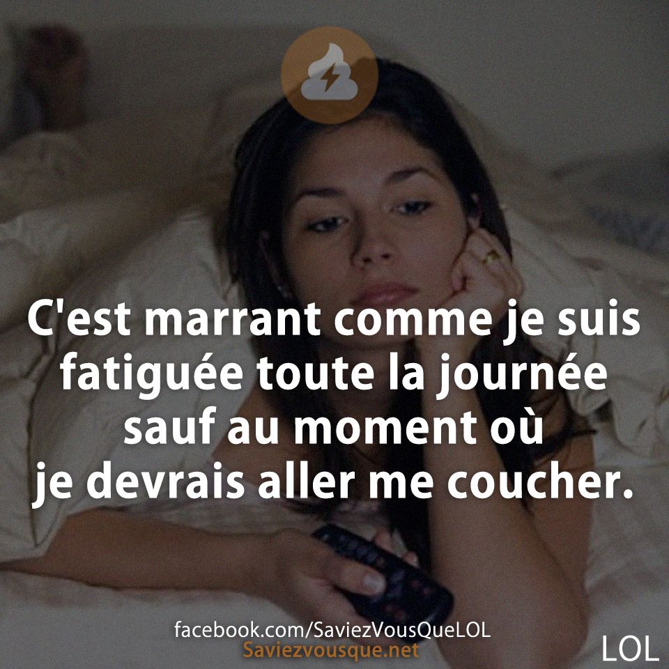 C&#039;est marrant comme je suis fatiguée toute la journée sauf au moment où je devrais aller me coucher.
