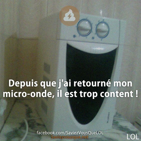 Depuis que j&#039;ai retourné mon micro-onde, il est trop content !