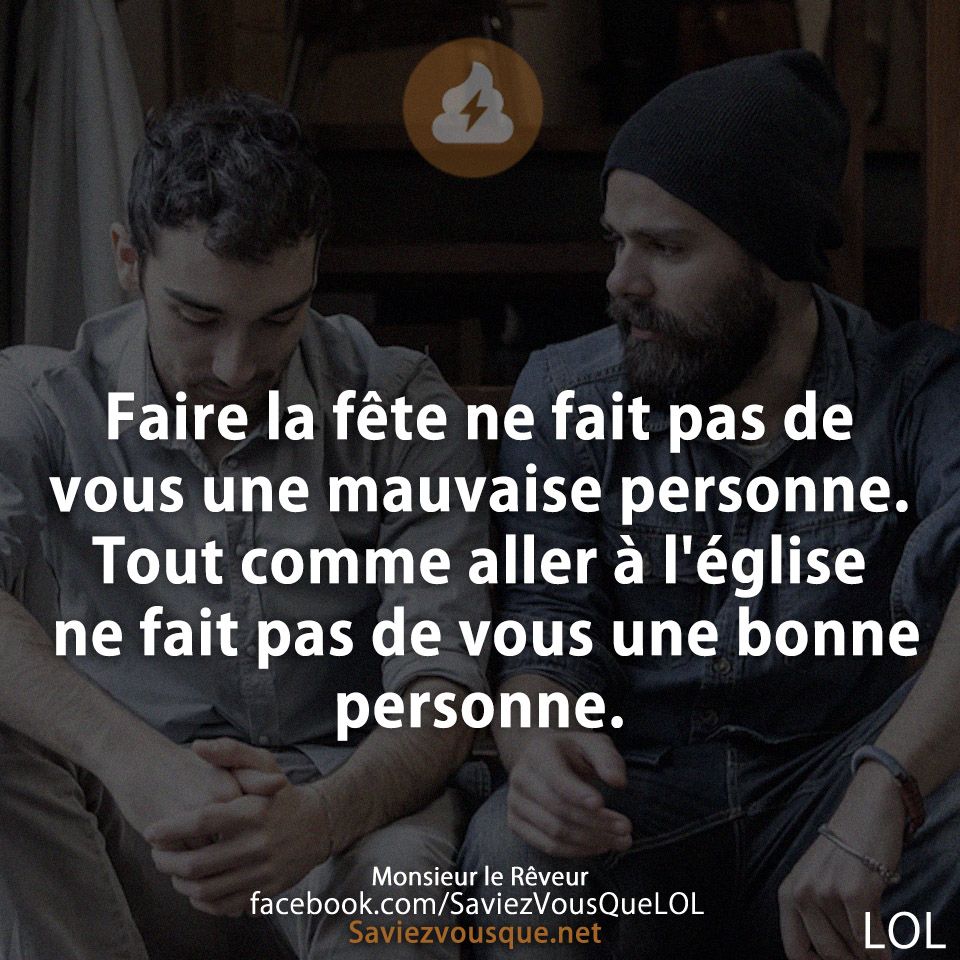 Faire la fête ne fait pas de vous une mauvaise personne. Tout comme aller à l&#039;église ne fait pas de vous une bonne personne.