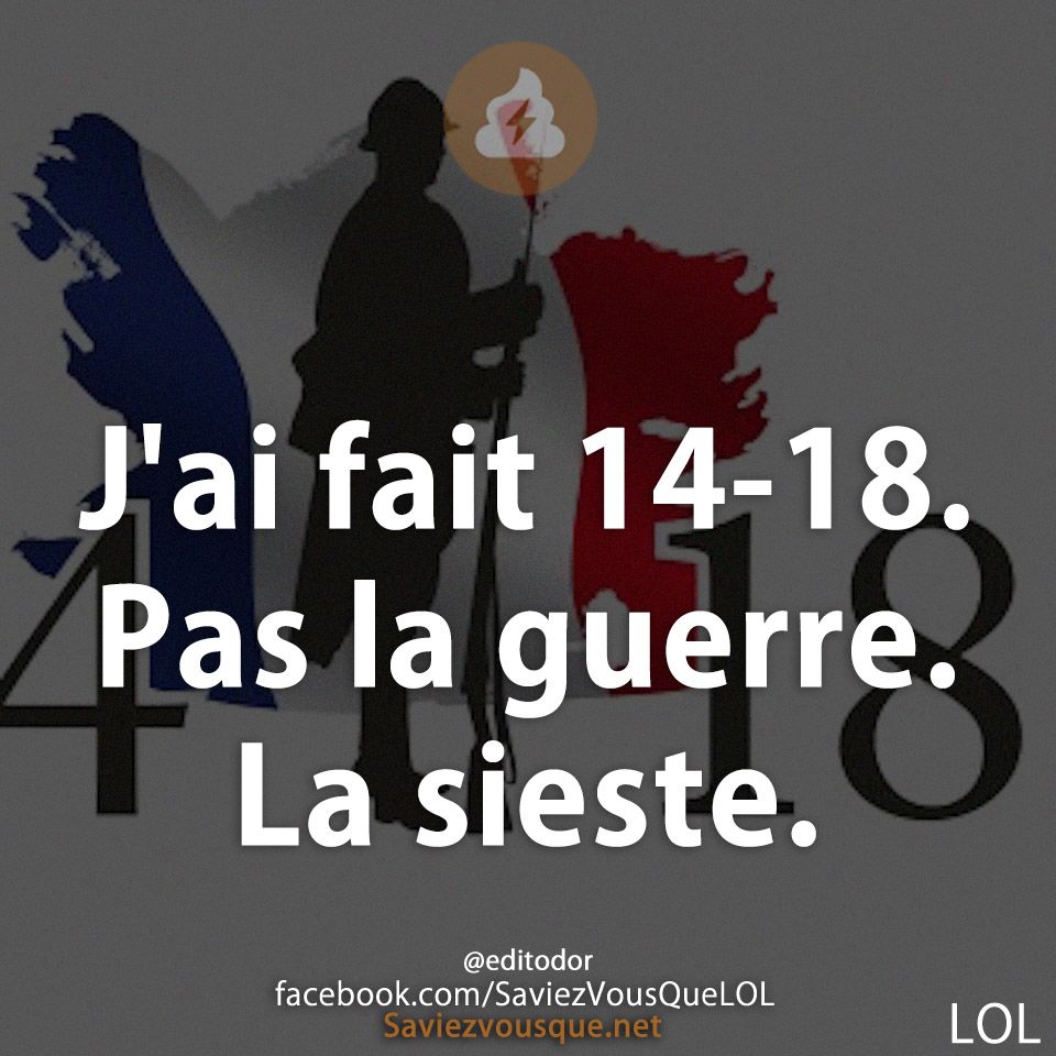 J&#039;ai fait 14-18. Pas la guerre. La sieste.