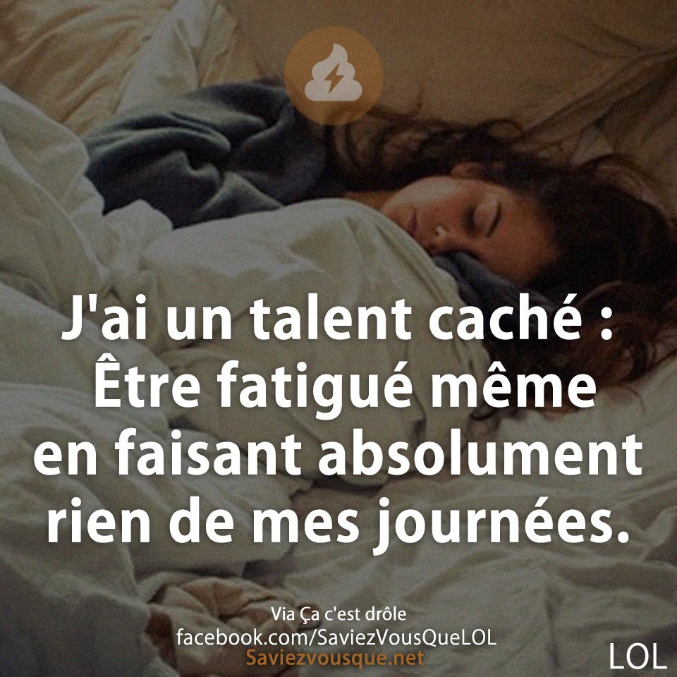 J&#039;ai un talent caché : Être fatigué même en faisant absolument rien de mes journées.