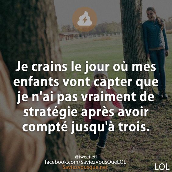 Je crains le jour où mes enfants vont capter que je n&#039;ai pas vraiment de stratégie après avoir compté jusqu&#039;à trois.