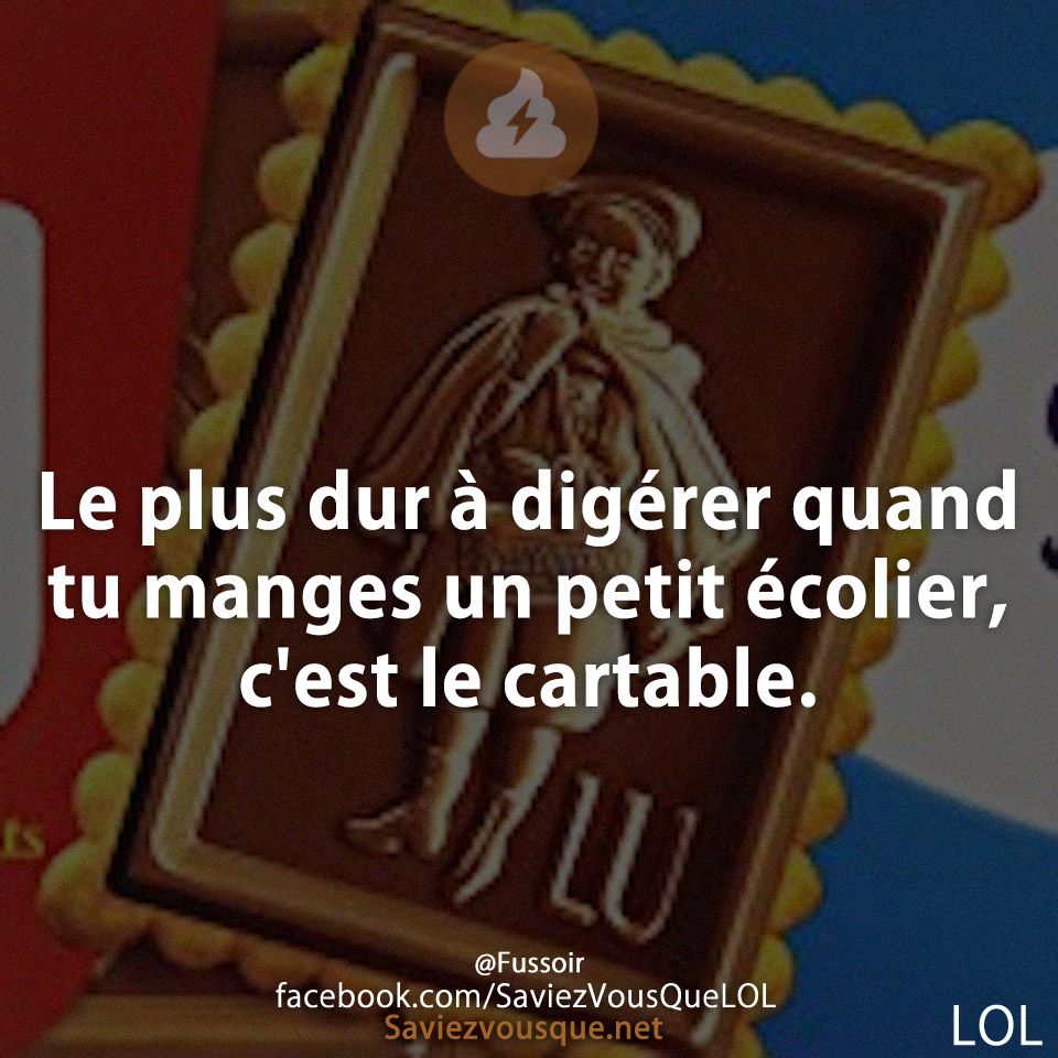 Le plus dur à digérer quand tu manges un petit écolier, c&#039;est le cartable.