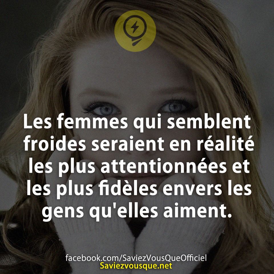 Les femmes qui semblent froides seraient en réalité les plus attentionnées et les plus fidèles envers les gens qu&#039;elles aiment.