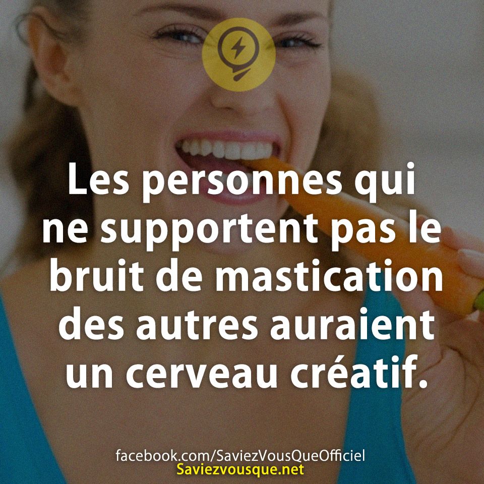 Les personnes qui ne supportent pas le bruit de mastication des autres auraient un cerveau créatif.