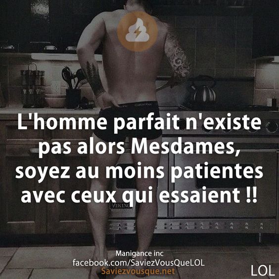 L&#039;homme parfait n&#039;existe pas alors Mesdames, soyez au moins patientes avec ceux qui essaient !!