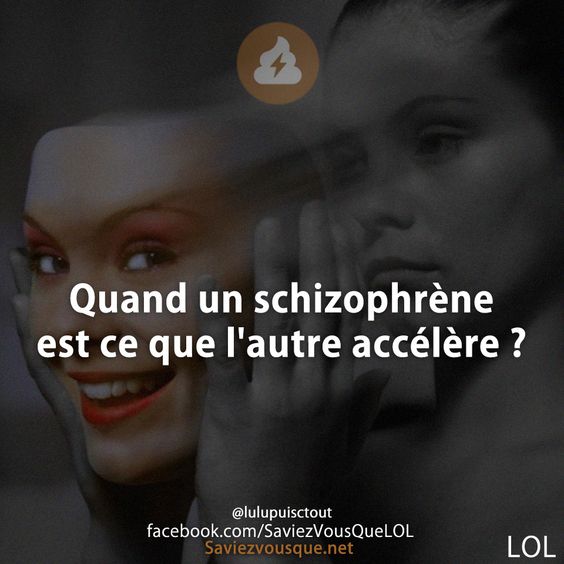 Quand un schizophrène est ce que l&#039;autre accélère ? Quand un schizophrène est ce que l&#039;autre accélère ?