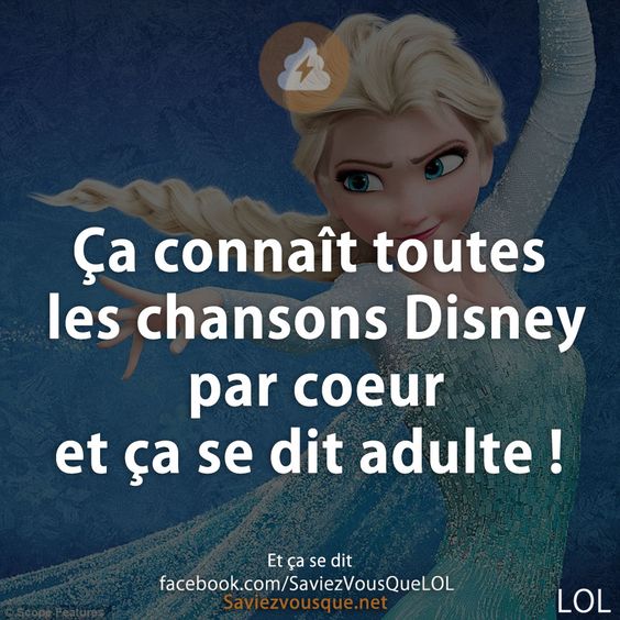 Ça connaît toutes les chansons Disney par coeur et ça se dit adulte !