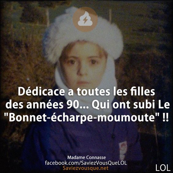 Dédicace a toutes les filles des années 90... Qui ont subi Le &quot;Bonnet-écharpe-moumoute&quot; !!