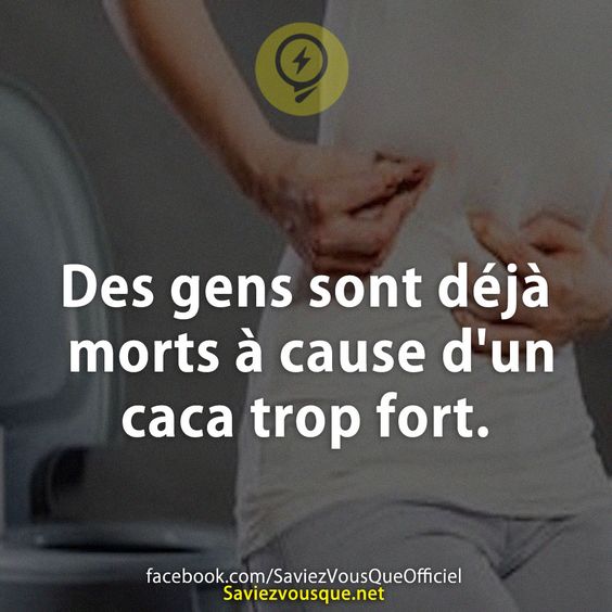 Des gens sont déjà morts à cause d&#039;un caca trop fort.