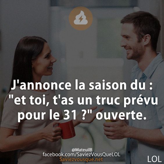 J&#039;annonce la saison du : &quot;et toi, t&#039;as un truc prévu pour le 31 ?&quot; ouverte.
