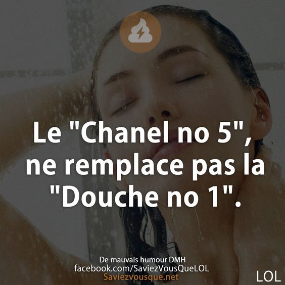 Le &quot;Chanel no 5&quot;, ne remplace pas la &quot;Douche no 1&quot;.