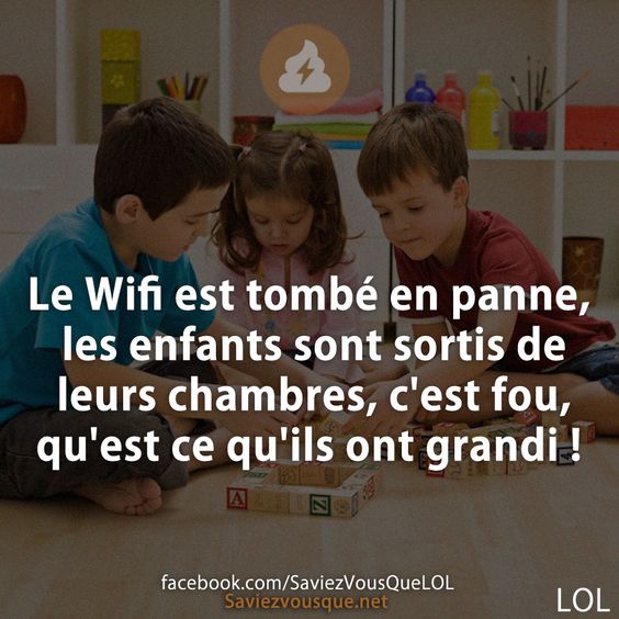 Le Wifi est tombé en panne, les enfants sont sortis de leurs chambres, c&#039;est fou, qu&#039;est ce qu&#039;ils ont grandi !