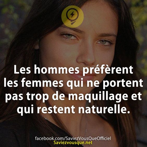 Les hommes préfèrent les femmes qui ne portent pas trop de maquillage et qui restes naturelle.
