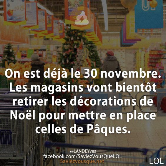 On est déjà le 30 novembre. Les magasins vont bientôt retirer les décorations de Noël pour mettre en place celles de Pâques.