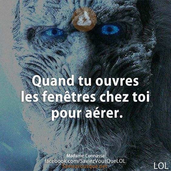 Quand tu ouvres les fenêtres chez toi pour aérer.