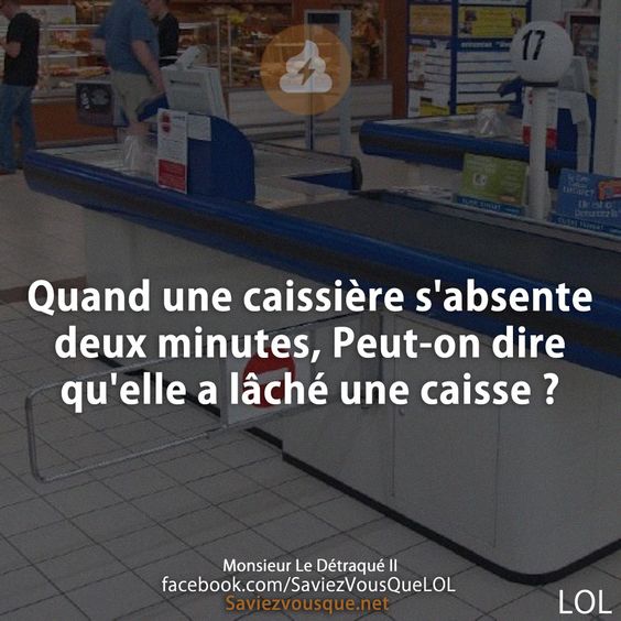 Quand une caissière s&#039;absente deux minutes, Peut-on dire qu&#039;elle a lâché une caisse ?