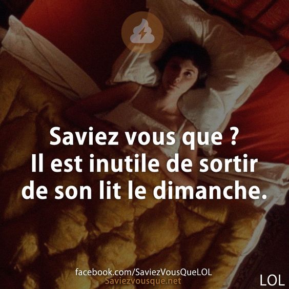 Saviez vous que ? Il est inutile de sortir de son lit le dimanche.