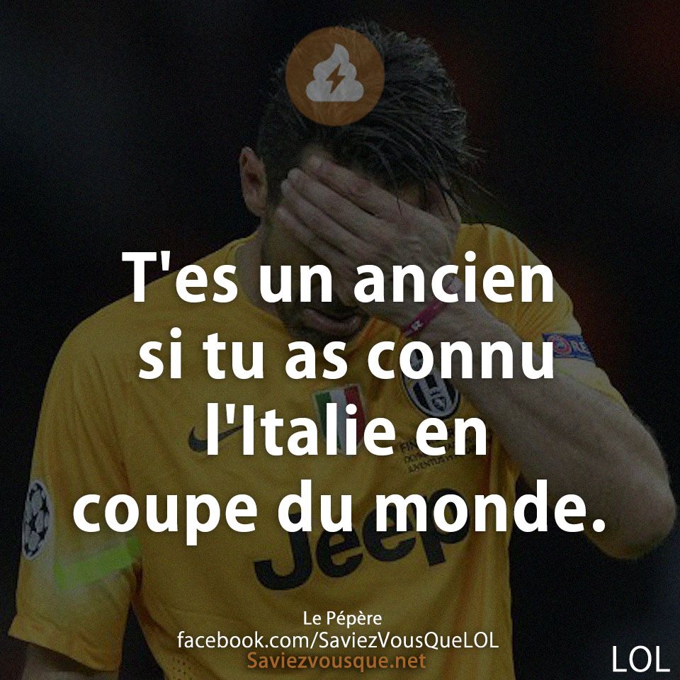 T&#039;es un ancien si tu as connu l&#039;Italie en coupe du monde.
