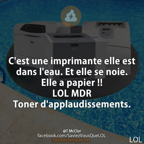 C&#039;est une imprimante elle est dans l&#039;eau. Et elle se noie. Elle a papier !!  LOL MDR  Toner d&#039;applaudissements.