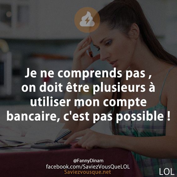 Je ne comprends pas , on doit être plusieurs à utiliser mon compte bancaire, c&#039;est pas possible !