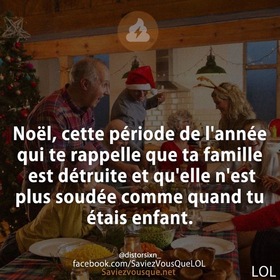 Noël, cette période de l&#039;année qui te rappelle que ta famille est détruite et qu&#039;elle n&#039;est plus soudée comme quand tu étais enfant.