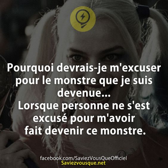 Pourquoi devrais-je m&#039;excuser pour le monstre que je suis devenue... Lorsque personne ne s&#039;est excusé pour m&#039;avoir fait devenir ce monstre.