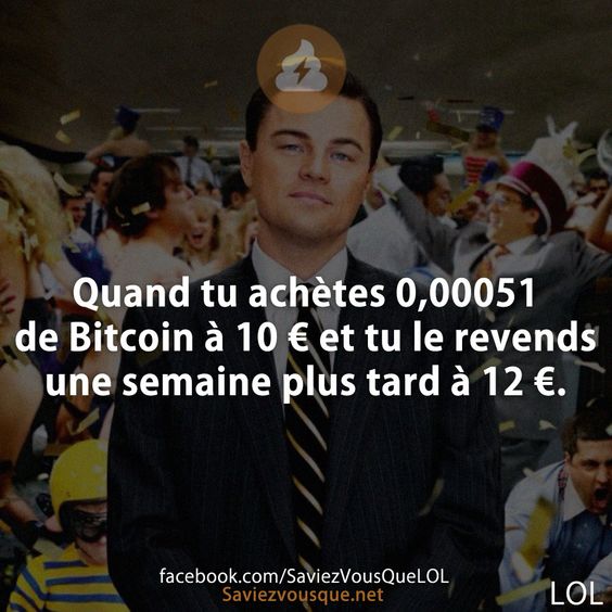 Quand tu achètes 0,00051 de Bitcoin à 10 € et tu le revends une semaine plus tard à 12 €.