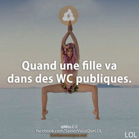Quand une fille va dans des WC publiques.