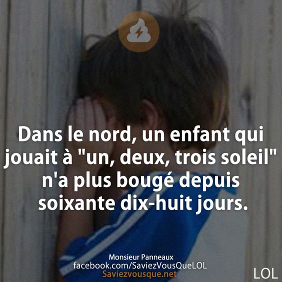Dans le nord, un enfant qui jouait à &quot;un, deux, trois soleil&quot; n&#039;a plus bougé depuis soixante dix-huit jours.