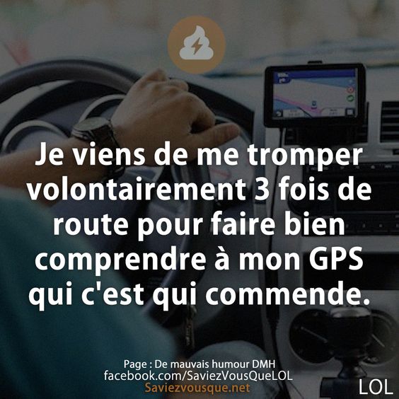 Je viens de me tromper volontairement 3 fois de route pour faire bien comprendre à mon GPS qui c&#039;est qui commende.
