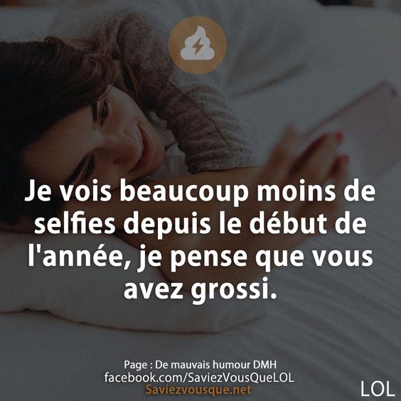 Je vois beaucoup moins de selfies depuis le début de l&#039;année, je pense que vous avez grossi.