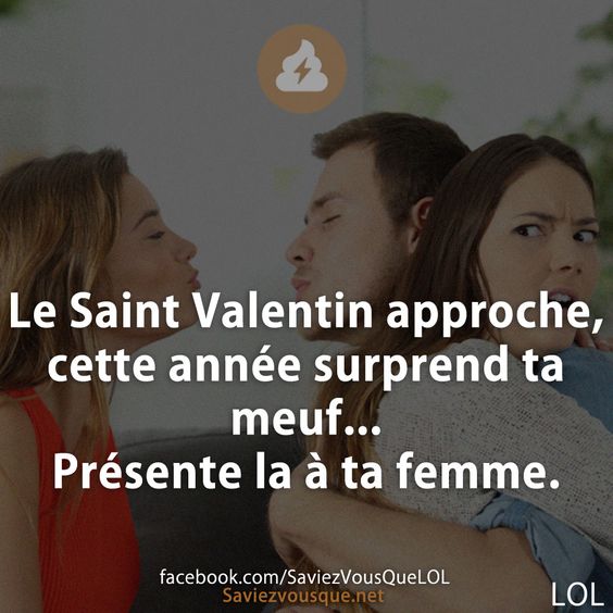 Le Saint Valentin approche, cette année surprend ta meuf... Présente la à ta femme.