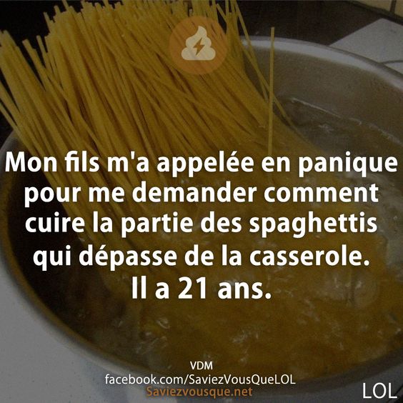 Mon fils m&#039;a appelée en panique pour me demander comment cuire la partie des spaghettis qui dépasse de la casserole. Il a 21 ans.