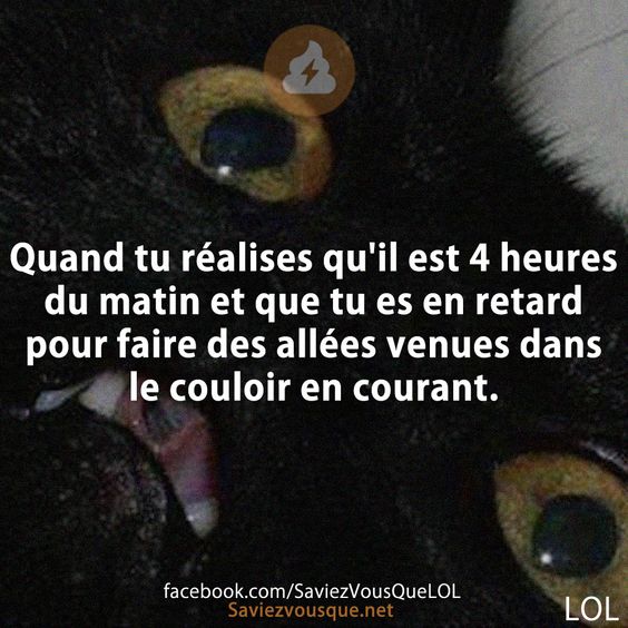 Quand tu réalises qu&#039;il est 4 heures du matin et que tu es en retard pour faire des allées venues dans le couloir en courant.