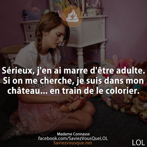 Sérieux, j&#039;en ai marre d&#039;être adulte. Si on me cherche, je suis dans mon château... en train de le colorier.