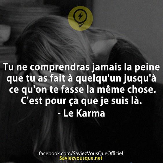 Tu ne comprendras jamais la peine que tu as fait à quelqu&#039;un jusqu&#039;à ce qu&#039;on te fasse la même chose. C&#039;est pour ça que je suis là.